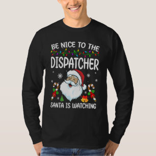 Be Nice To The Dispatcher Santa Is Watching Christ T-Shirt