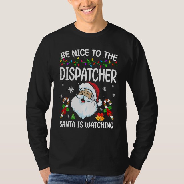 Be Nice To The Dispatcher Santa Is Watching Christ T-Shirt (Front)