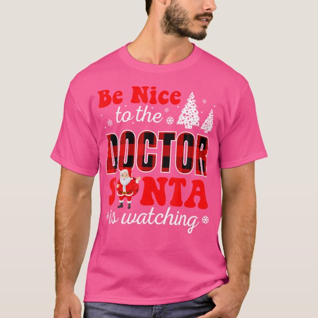 Be Nice To The Doctor Santa Is Watching Christmas T-Shirt (Front)