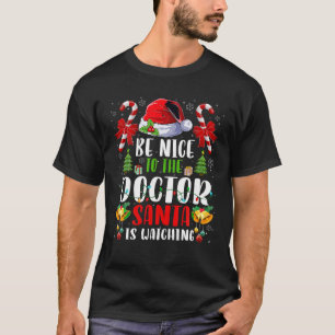 Be Nice To The Doctor Santa is Watching Christmas  T-Shirt