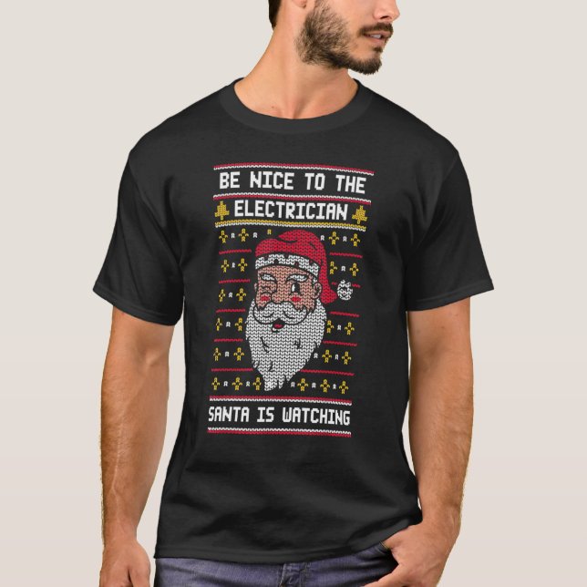Be Nice To The Electrician Santa Is Watching   Chr T-Shirt (Front)