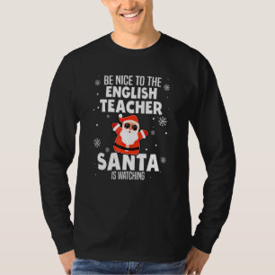 Be Nice To The English Teacher Santa Is Watching C T-Shirt