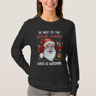 Be Nice To The English Teacher Santa Is Watching C T-Shirt