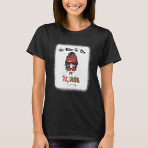 Be Nice To The ER Nurse Messy Bun Nursing Christma T-Shirt