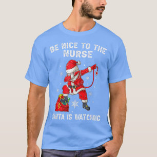 Be Nice To The ER Nurse Santa Is Watching Nursing  T-Shirt