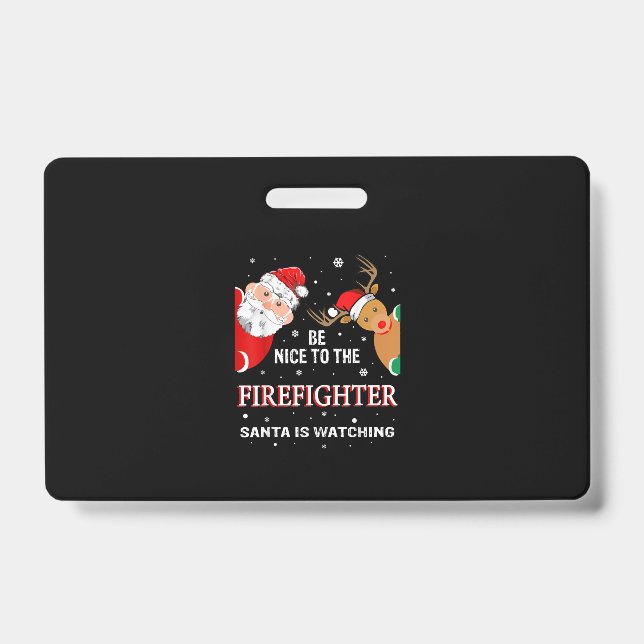 Be Nice To The Firefighter Santa Is Watching ID Badge (Front)