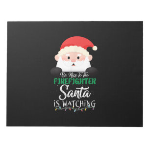 Be Nice To The Firefighter Santa Is Watching Xmas Notepad