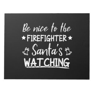 Be Nice To The Firefighter Santas Watching Funny Notepad