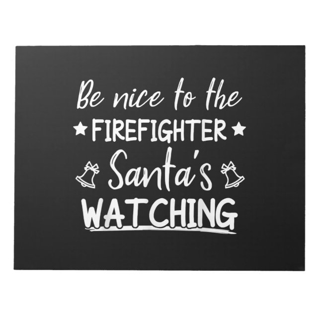 Be Nice To The Firefighter Santas Watching Funny Notepad (Front)