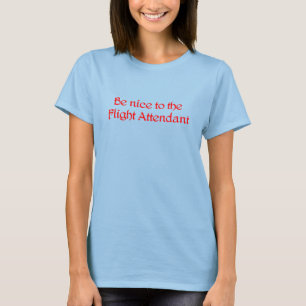 Be Nice to the Flight Attendant Womens T-Shirt