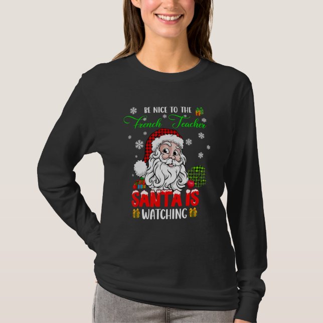 Be Nice To The French Teacher Santa Is Watching Sa T-Shirt (Front)