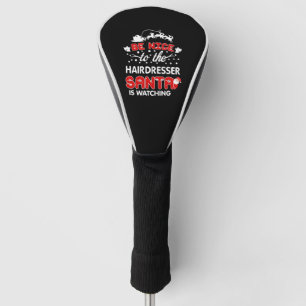 Be Nice To The Hairdresser Santa Is Watching Tee Golf Head Cover