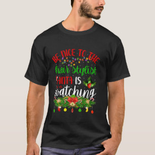 Be Nice To The Hairstylist Santa Is Watching Chris T-Shirt