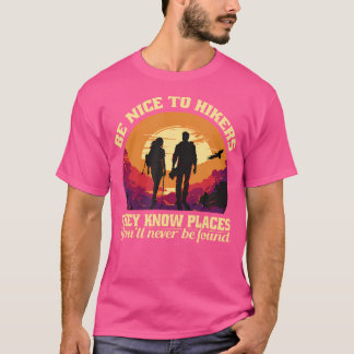 Be Nice To The Hikers They Know Places Hiking Sarc T-Shirt