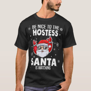 Be Nice To The Hostess Santa Is Watching Funny Chr T-Shirt