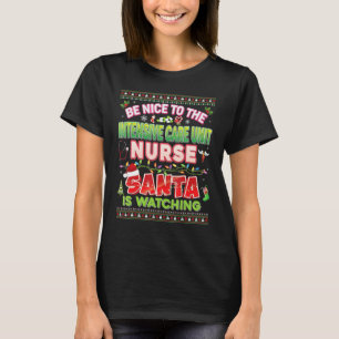 Be Nice To The Intensive Care Unit Nurse Santa Is  T-Shirt