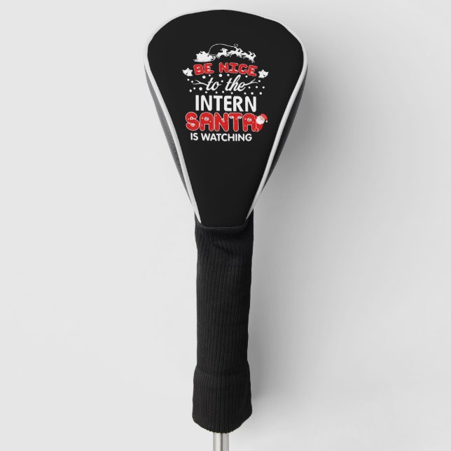Be Nice To The Intern Santa Is Watching T-Shirt Golf Head Cover (Front)