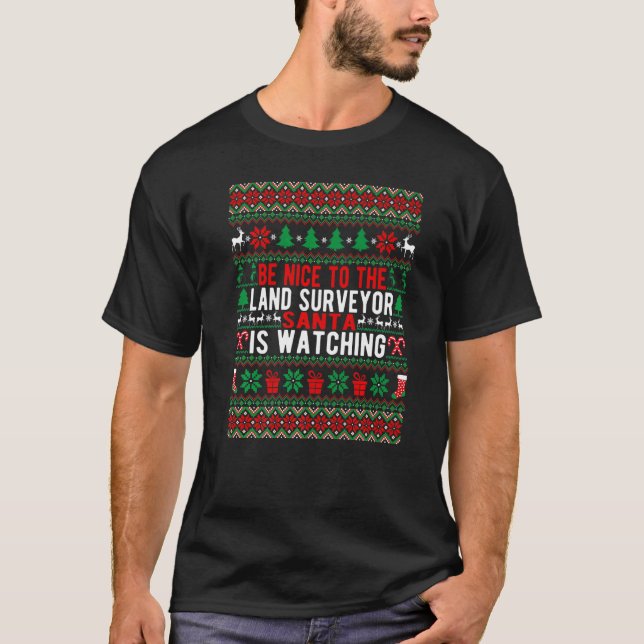 Be Nice To The Land Surveyor Santa Is Watching Chr T-Shirt (Front)