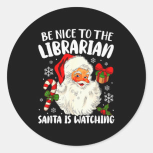 Be Nice To The Librarian Santa Is Watching Christm Classic Round Sticker
