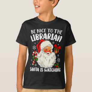 Be Nice To The Librarian Santa Is Watching Christm T-Shirt