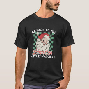 Be Nice To The Librarian Santa Is Watching Funny C T-Shirt