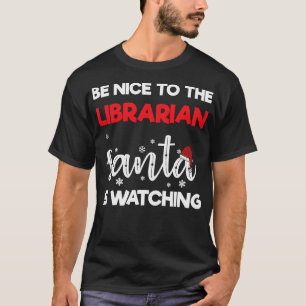 Be Nice To The Librarian Santa Is Watching Xmas Sa T-Shirt