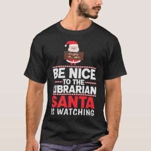 Be Nice to the Librarian Santa Watching Funny Xmas T-Shirt