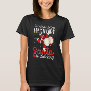 Be Nice To The Lunch Lady Santa Is Watching Christ T-Shirt