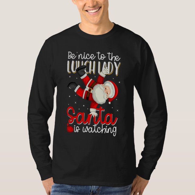 Be Nice To The Lunch Lady Santa Is Watching Christ T-Shirt (Front)