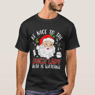 Be Nice To The Lunch Lady Santa Is Watching Red Pl T-Shirt