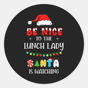 Be Nice To The Lunch Lady Santa Is Watching Xmas 2 Classic Round Sticker