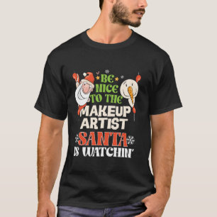 Be Nice To The Makeup Artist Santa Watching Funny  T-Shirt