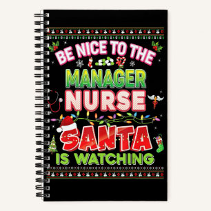 Be Nice To The Manager Nurse Santa Is Watching Chr Notebook