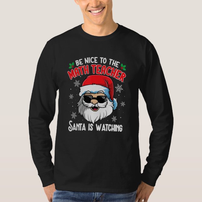 Be Nice To The Math Teacher Santa Is Watching Chri T-Shirt (Front)