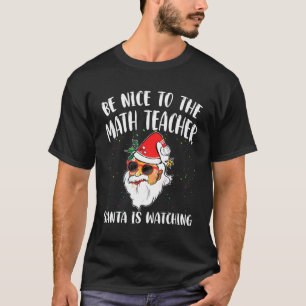 Be Nice To The Math Teacher Santa Is Watching Quo T-Shirt