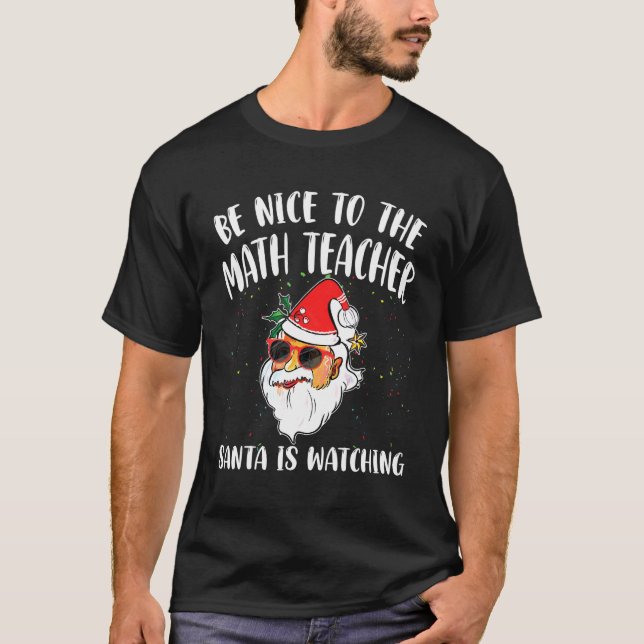 Be Nice To The Math Teacher Santa Is Watching  Quo T-Shirt (Front)