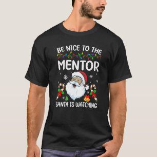 Be Nice To The Mentor Santa Is Watching Christmas T-Shirt