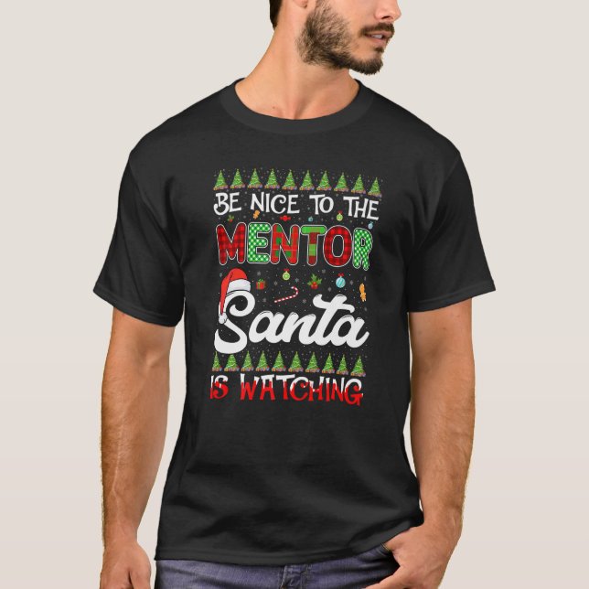 Be Nice To The Mentor Santa Is Watching Ugly Chris T-Shirt (Front)