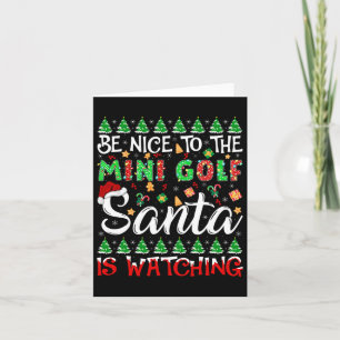 Be Nice To The Mini Golf Santa Is Watching Christm Card