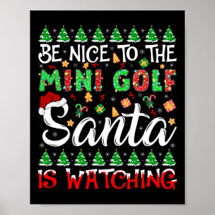 Be Nice To The Mini Golf Santa Is Watching Christm Poster