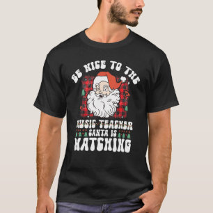 Be Nice To The Music Teacher Santa is Watching Chr T-Shirt