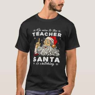 Be Nice To The Music Teacher Santa Is Watching Fun T-Shirt