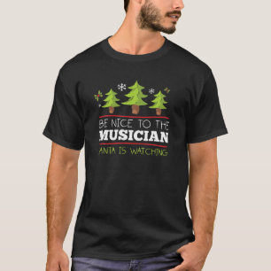 Be Nice To The Musician Santa Watching Christmas O T-Shirt