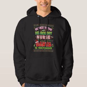 Be Nice To The Neurology Nurse Santa Is Watching C Hoodie