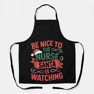 Be Nice To The Nurse Santa Is Watching Christmas Apron