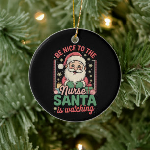 Be Nice To The Nurse Santa Is Watching Christmas Ceramic Tree Decoration
