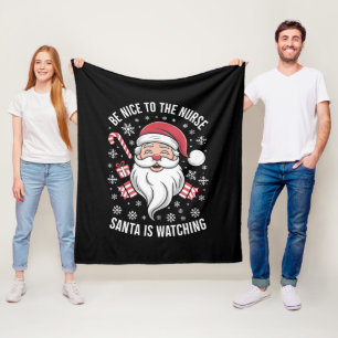 Be Nice To The Nurse Santa Is Watching Christmas Fleece Blanket