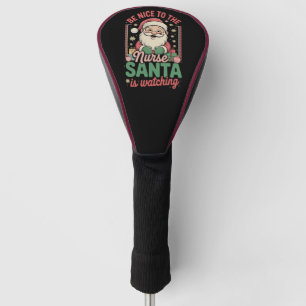 Be Nice To The Nurse Santa Is Watching Christmas Golf Head Cover