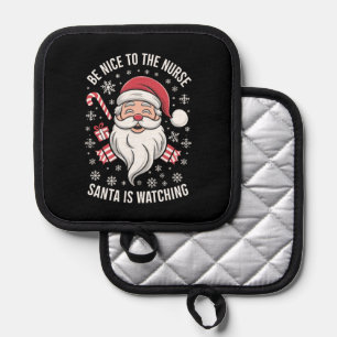 Be Nice To The Nurse Santa Is Watching Christmas Pot Holder