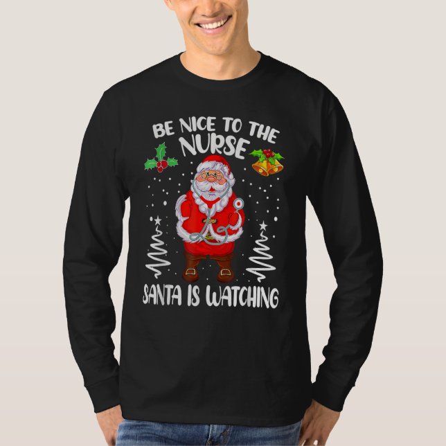 Be Nice To The Nurse Santa Is Watching Christmas S T-Shirt (Front)